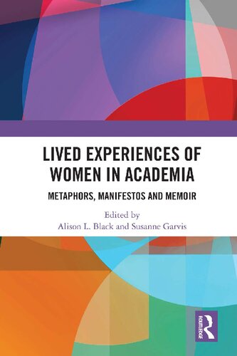 Lived Experiences Of Women In Academia Metaphors Manifestos And Memoir Alison L Black