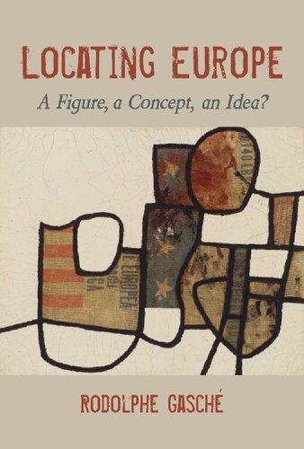 Locating Europe A Figure A Concept An Idea Rodolphe Gasch