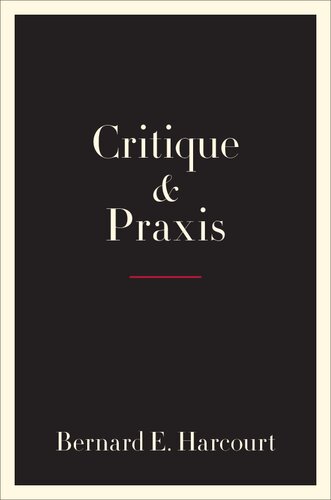 Critique And Praxis Bernard E Harcourt