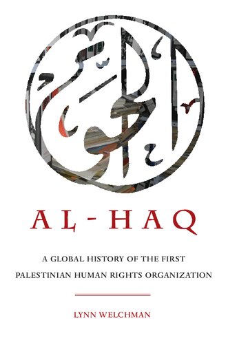 Alhaq A Global History Of The First Palestinian Human Rights Organization 1st Edition Lynn Welchman