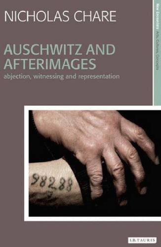 Auschwitz And Afterimages Abjection Witnessing And Representation Nicholas Chare