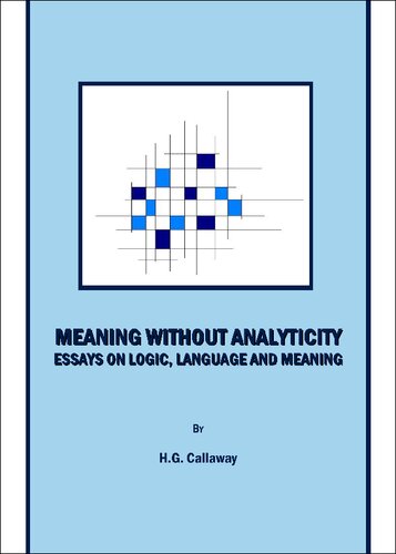 Meaning Without Analyticity Essays On Logic Language And Meaning Hg Callaway