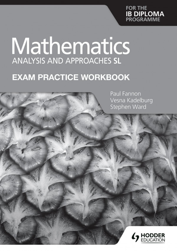 Mathematics Analysis And Approaches Sl Exam Practice Workbook Paul Fannon