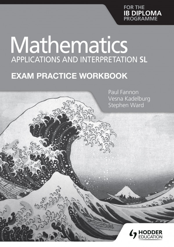 Mathematics Applications And Interpretation Sl Exam Practice Workbook Paul Fannon