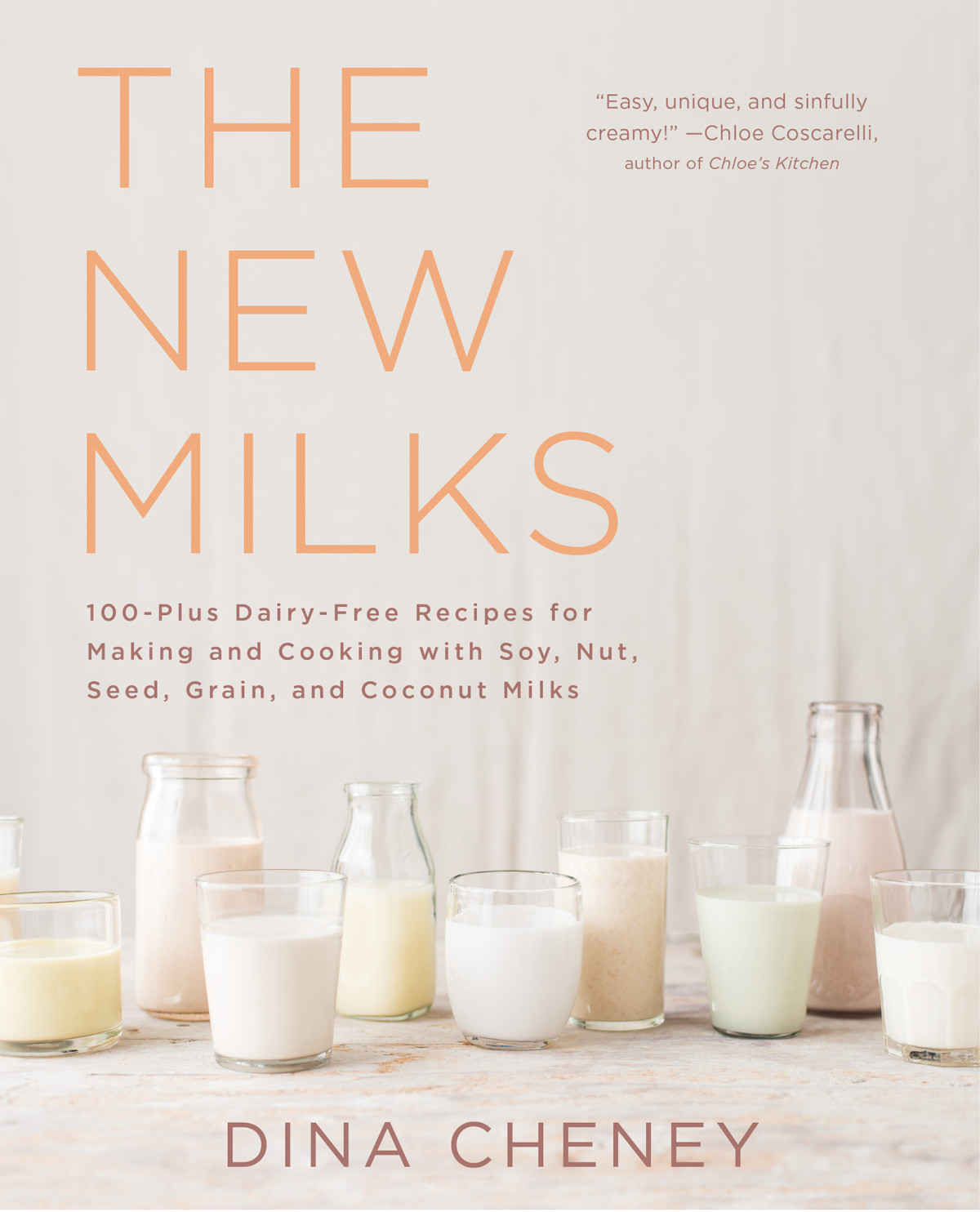 The New Milks 100plus Dairyfree Recipes For Making And Cooking With Soy Nut Seed Grain And Coconut Milks Dina Cheney