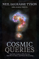 Cosmic Queries Startalks Guide To Who We Are How We Got Here And Where Were Going Neil Degrasse Tyson