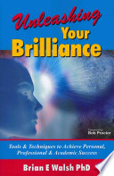 Unleashing Your Brilliance Tools Techniques To Achieve Personal Professional Academic Success Walsh
