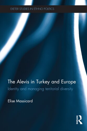 The Alevis In Turkey And Europe Identity And Managing Territorial Diversity Elise Massicard