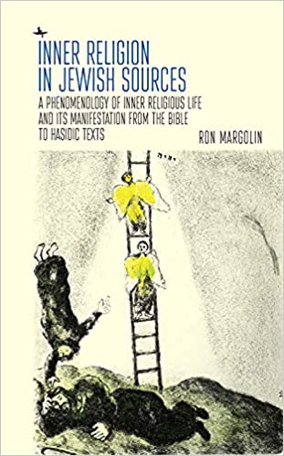 Inner Religion In Jewish Sources A Phenomenology Of Inner Religious Life And Its Manifestation From The Bible To Hasidic Texts Ron Margolin Edward Levin Translator
