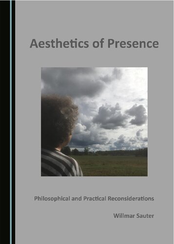 Aesthetics Of Presence Philosophical And Practical Reconsiderations Willmar Sauter