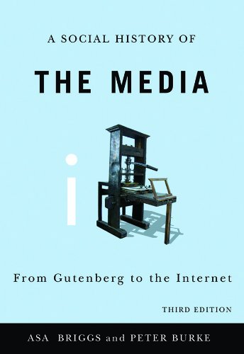 A Social History Of The Media From Gutenberg To The Internet Third Asa Briggs And Peter Burke