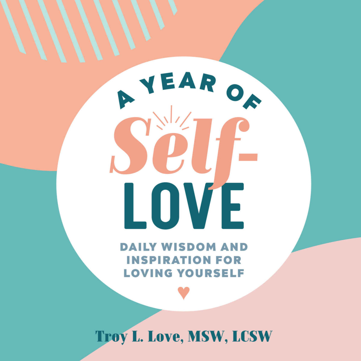 A Year Of Selflove Daily Wisdom And Inspiration For Loving Yourself Troy L Love