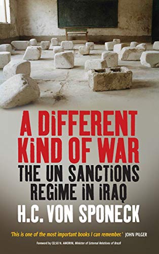 A Different Kind Of War The Un Sanctions Regime In Iraq H C Von Sponeck
