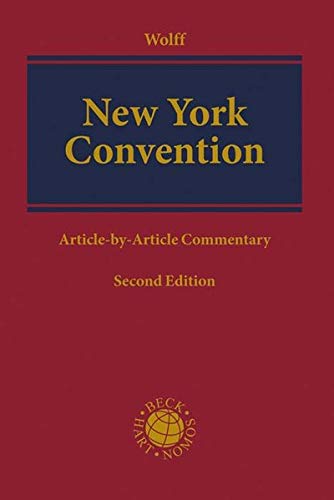 New York Convention Convention On The Recognition And Enforcement Of Foreign Arbitral Awards Of June 1958 Articlebyarticle Commentary Second Edition Reinmar Wolff Editor