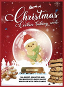 Christmas Cookie Cookbook 300 Sweet Creative And Fun Recipes To Enjoy Happy Holidays With Your Family Rachel Dash