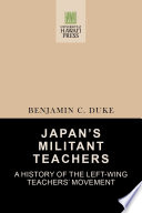 Japans Militant Teachers A History Of The Leftwing Teachers Movement Benjamin C Duke