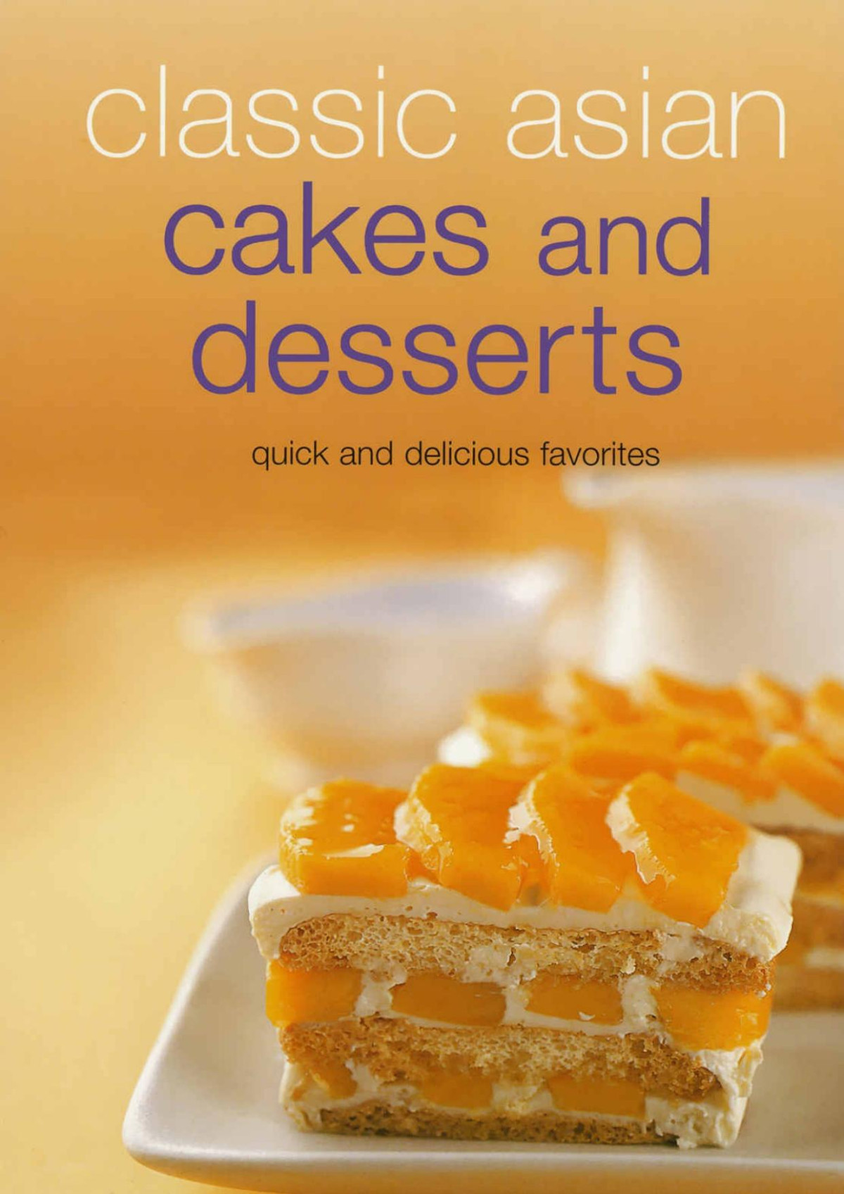 Classic Asian Cakes And Desserts Quick And Delicious Favorites Learn To Cook Series Rohani Jelani Norma Olizonchikiamco Chef Tummanoon Punchun Daniel Reid Devagi Sanmugam Cecilia Auyang