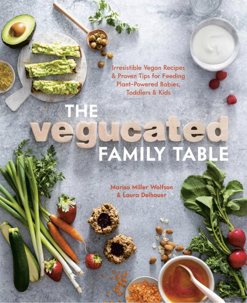 The Vegucated Family Table Irresistible Vegan Recipes And Proven Tips For Feeding Plantpowered Babies Toddlers And Kids Miller Wolfson