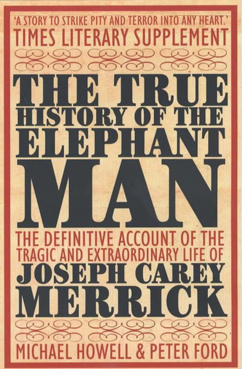 The True History Of The Elephant Man Peter Ford Michael Howell And Peter Ford