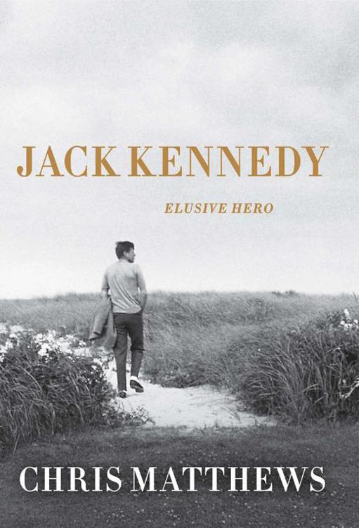 Jack Kennedy Elusive Hero 2011 Chris Matthews Matthews Chris