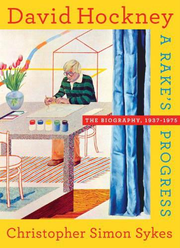 David Hockney The Biography 1937 1975 A Rakes Progress Christopher Simon Sykes