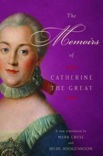 The Memoirs Of Catherine The Great Mark Cruse And Hilde Hoogenboom