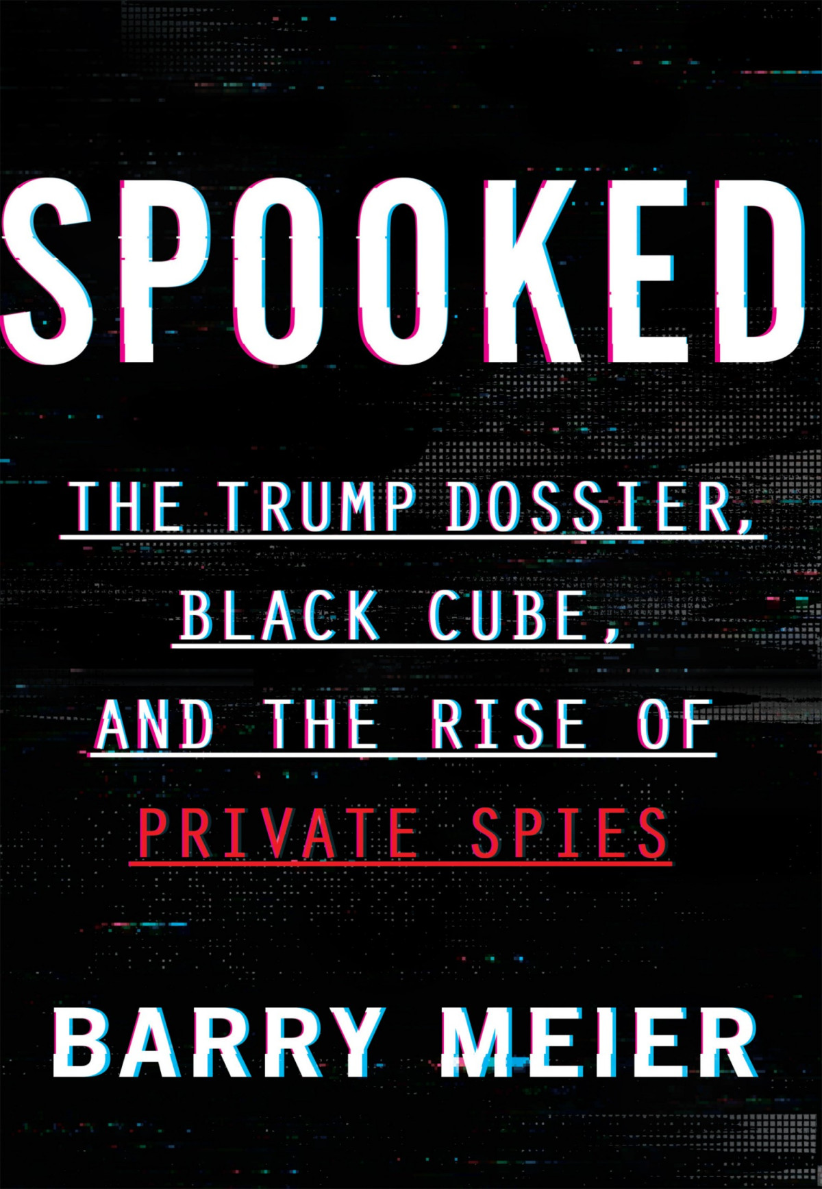Spooked The Trump Dossier Black Cube And The Rise Of Private Spies Meier