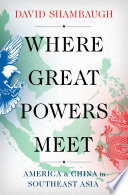 Where Great Powers Meet America And China In Southeast Asia 1st David Shambaugh