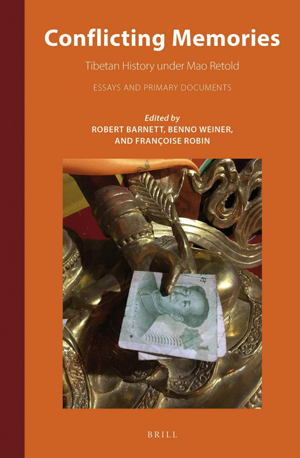 Conflicting Memories Tibetan History Under Mao Retold Essays And Primary Documents Robert Barnett