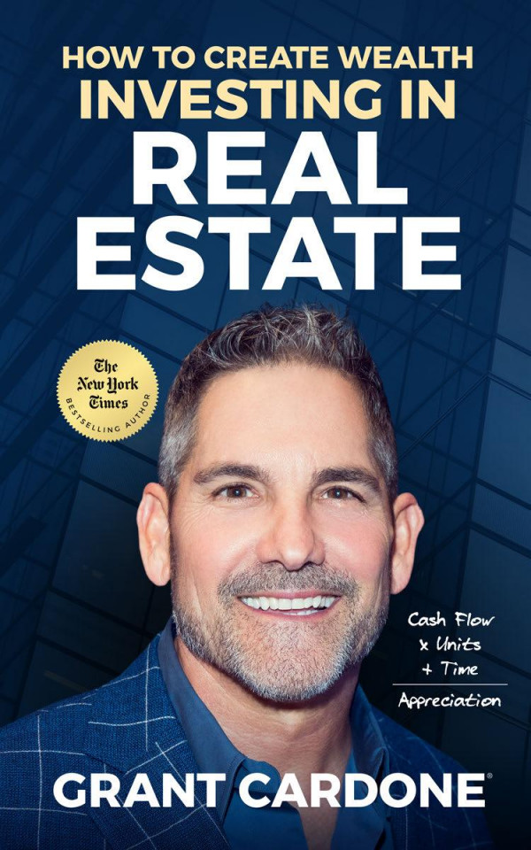 How To Create Wealth Investing In Real Estate Grant Cardone