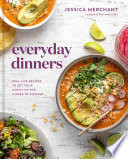 Everyday Dinners Reallife Recipes To Set Your Family Up For A Week Of Success A Cookbook Jessica Merchant