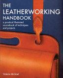 The Leatherworking Handbook A Practical Illustrated Sourcebook Of Techniques And Projects 2nd Edition Valerie Michael