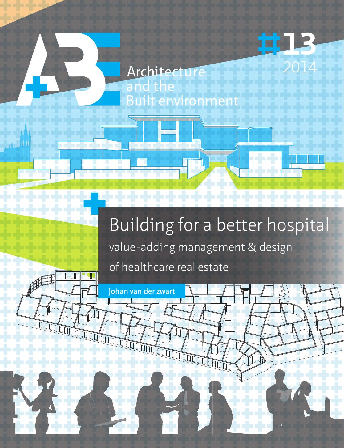 Building For A Better Hospital Valueadding Management Design Of Healthcare Real Estate Valueadding Management And Design Of Healthcare Real Estate 1st Edition Johan Van Der Zwart