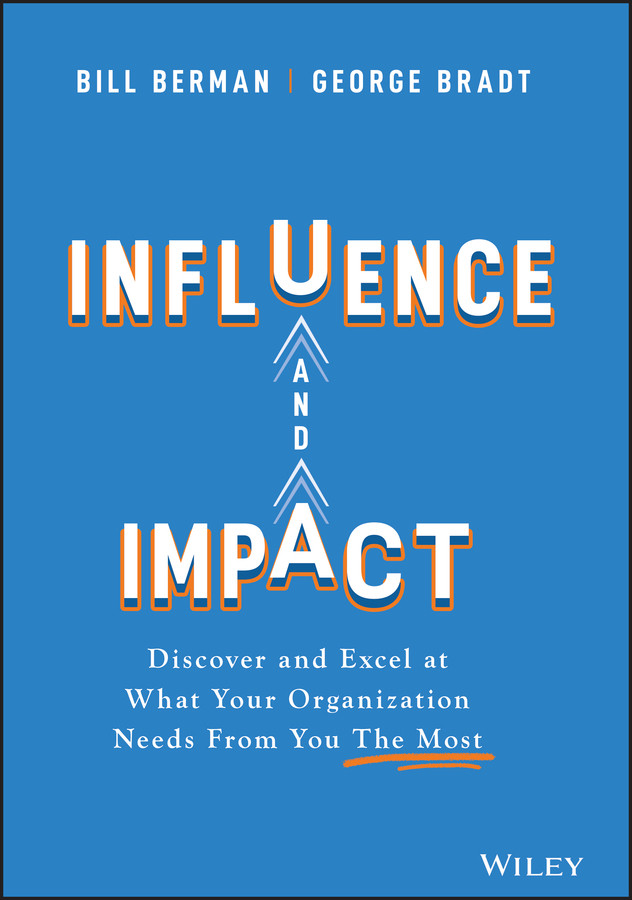 Influence And Impact Discover And Excel At What Your Organization Needs From You The Most Bill Berman