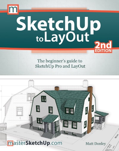 Sketchup To Layout The Beginners Guide To Sketchup Pro And Layout Matt Donley
