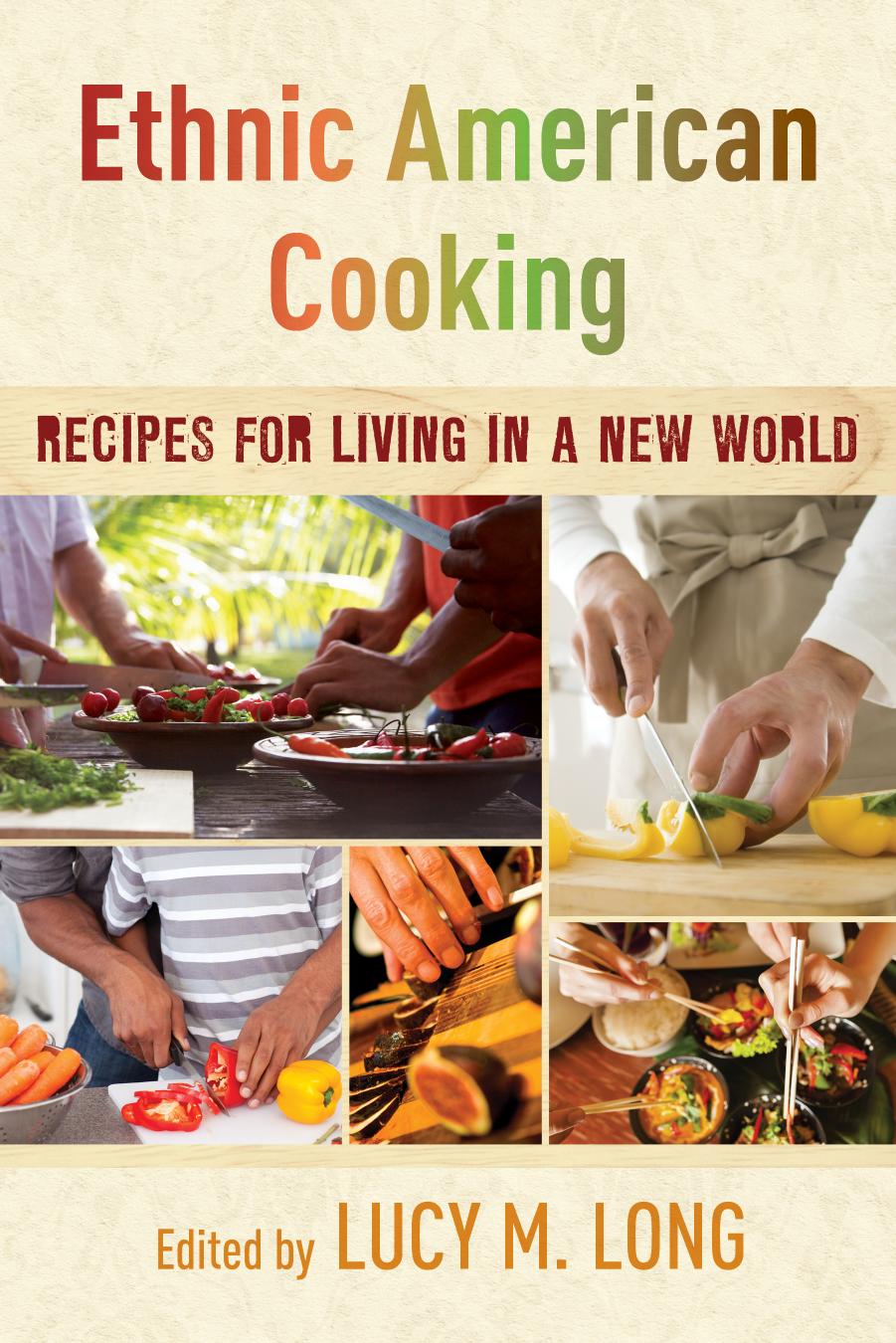 Ethnic American Cooking Recipes For Living In A New World Lucy M Long