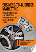 Businesstobusiness Marketing How To Understand And Succeed In Business Marketing In An Emerging Africa 1st Edition Owusu