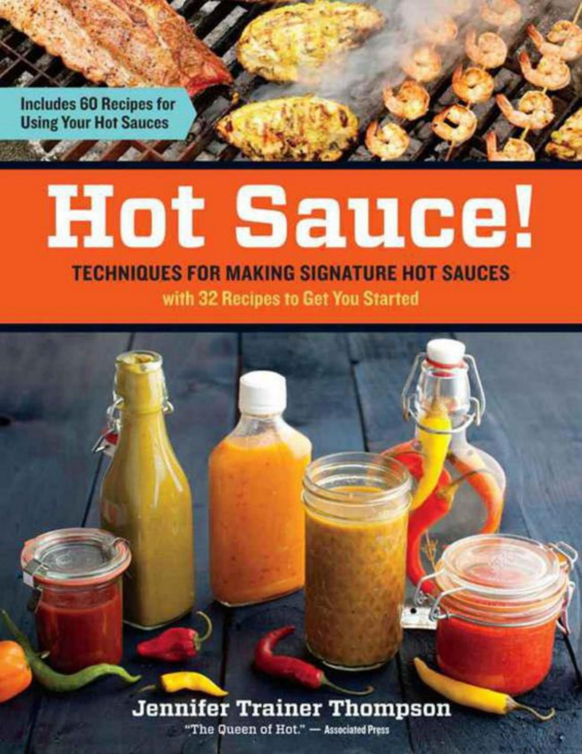 Hot Sauce Techniques For Making Signature Hot Sauces With 32 Recipes To Get You Started Includes 60 Recipes For Using Your Hot Sauces Jennifer Trainer Thompson
