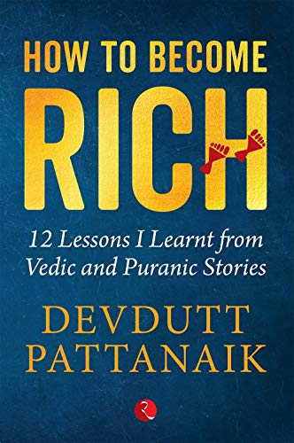 How To Become Rich 12 Lessons I Learnt From Vedic And Puranic Stories Pattanaik