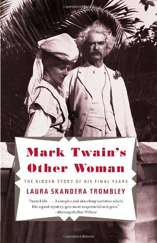 Mark Twains Other Woman The Hidden Story Of His Final Years Laura Skandera Trombley Trombley