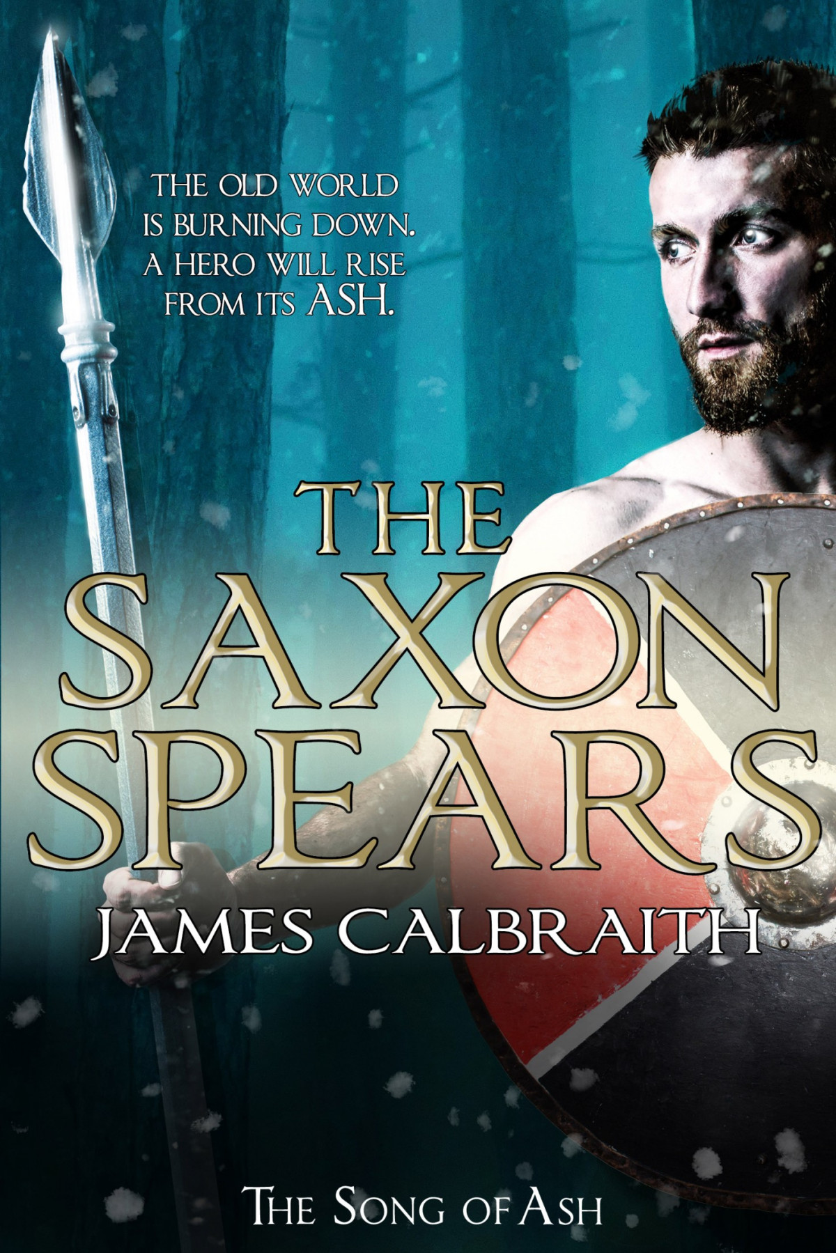 The Saxon Spears The Song Of Britain Cycle Book 1 1st Edition James Calbraith