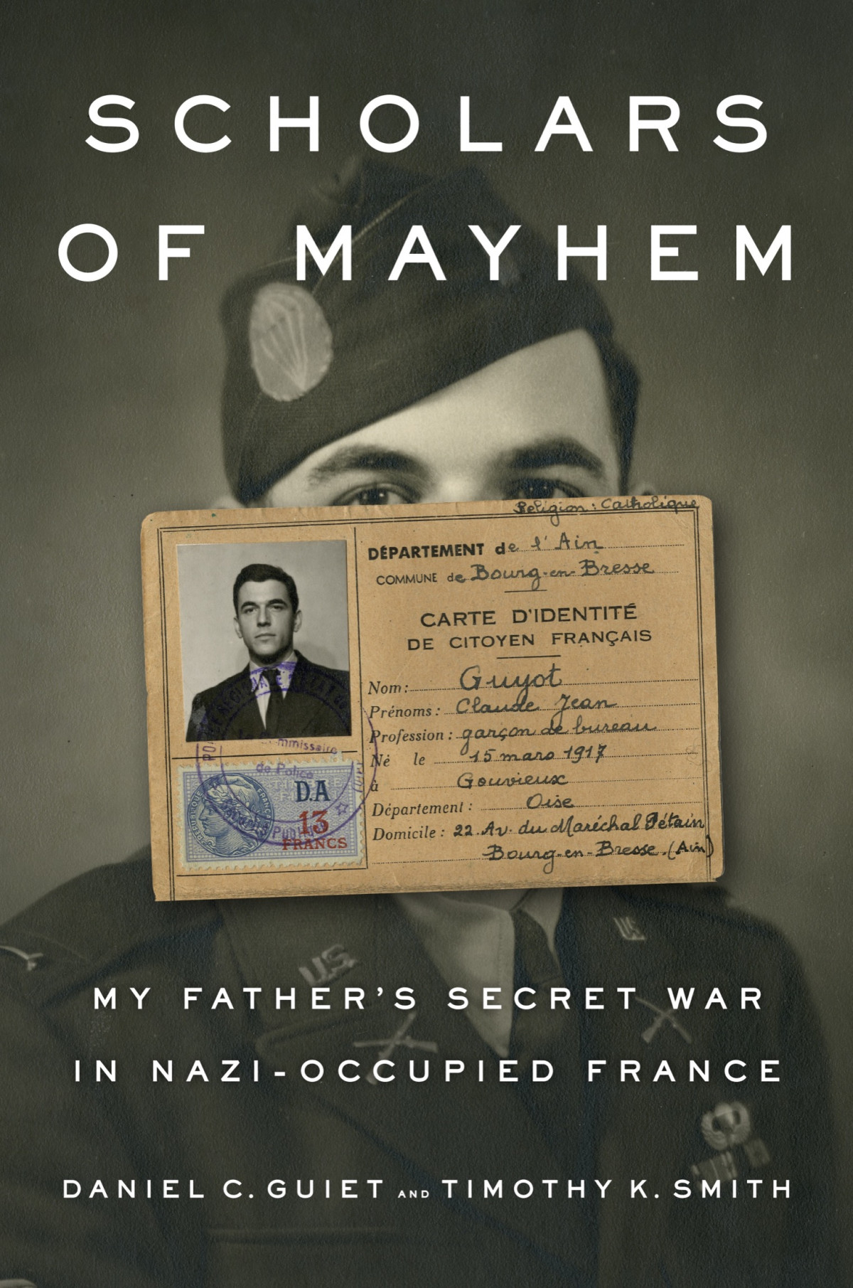 Scholars Of Mayhem My Fathers Secret War In Nazioccupied France 1st Daniel C Guiet Timothy K Smith