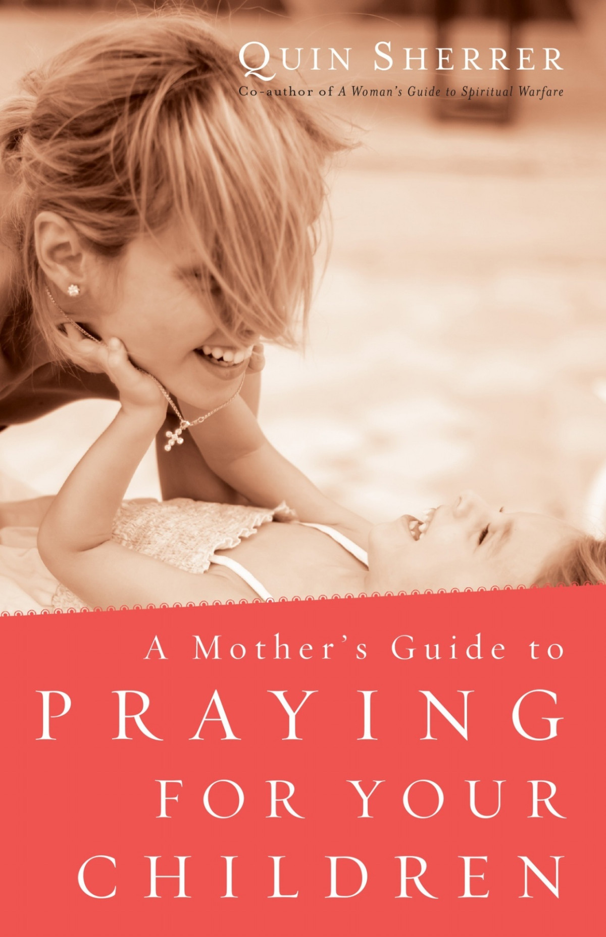 A Mothers Guide To Praying For Your Children Quin Sherrer
