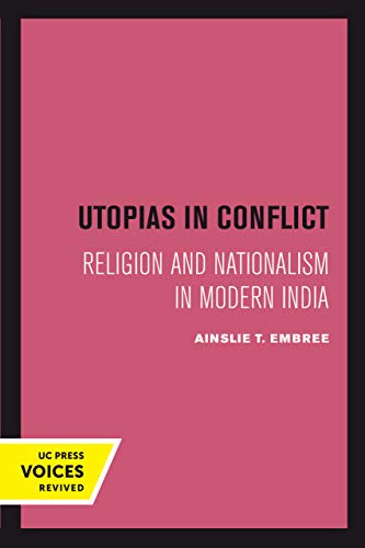 Utopias In Conflict Religion And Nationalisn In Modern India Ainslie T Embree