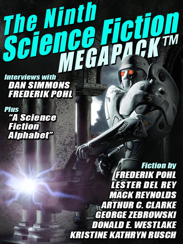 The Ninth Science Fiction Megapack Arthur C Clarke Kristine Kathryn Rusch Frederik Pohl George Zebrowski Dan Simmons