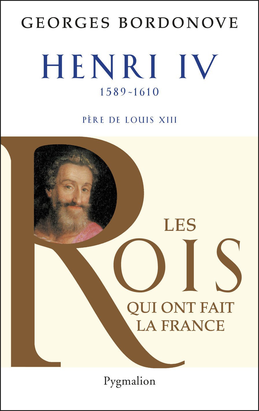Les Rois Qui Ont Fait La France Henri Iv Bordonove Georges Bordonove