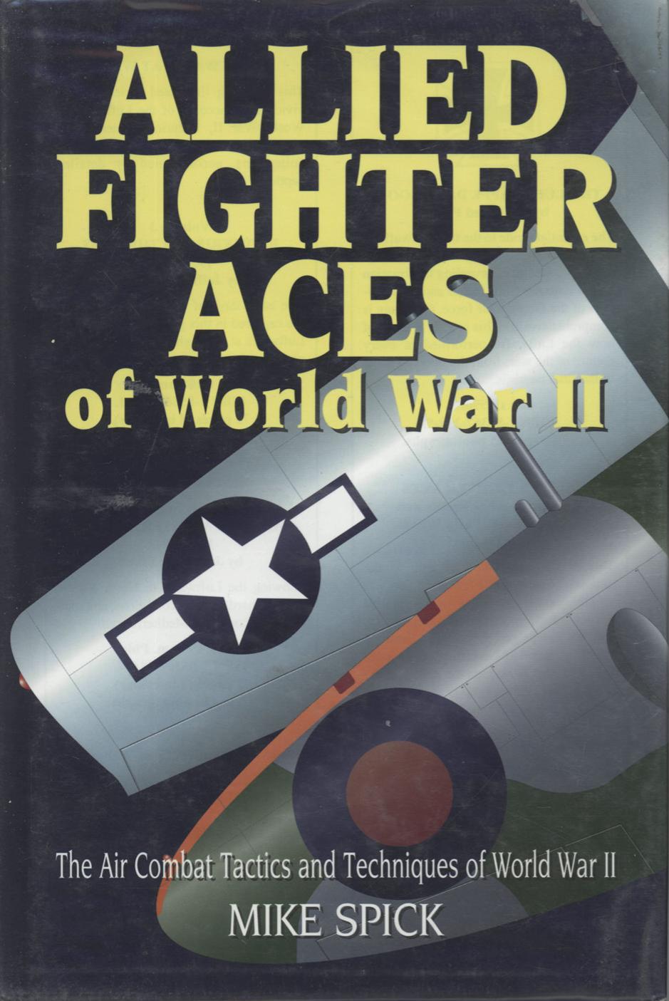 Allied Fighter Aces The Air Combat Tactics And Techniques Of World War Ii 1st Mike Spick