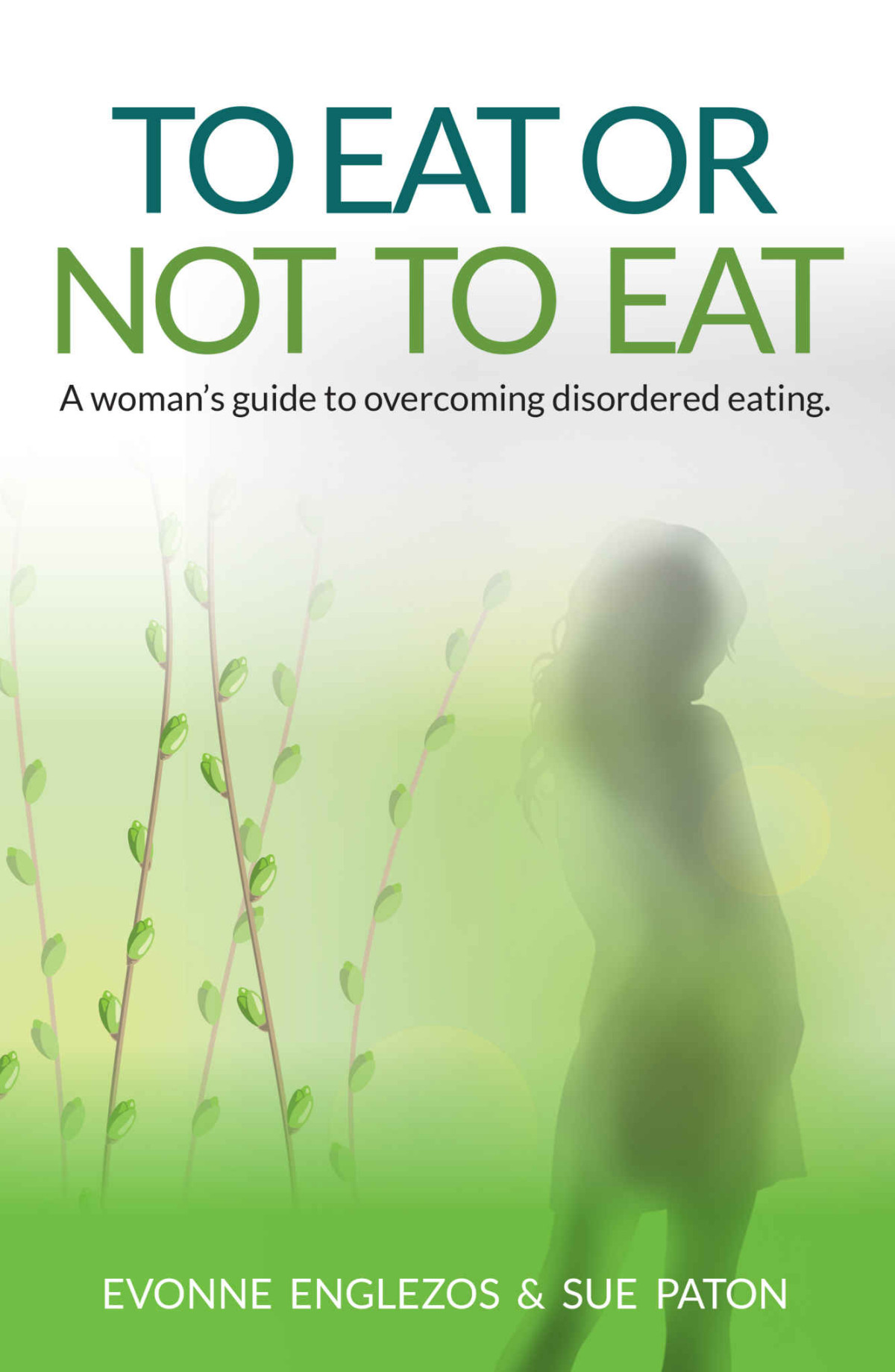 To Eat Or Not To Eat A Womans Guide To Overcoming Disordered Eating Englezos