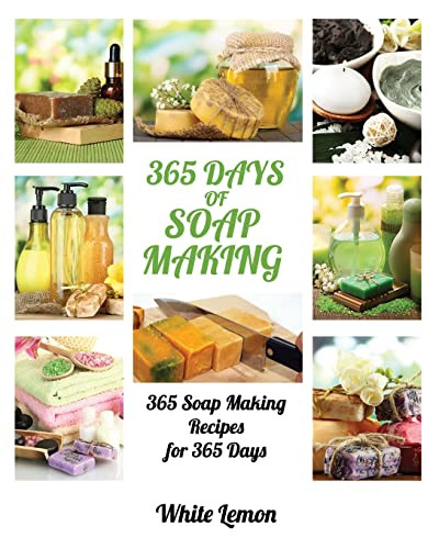 Soap Making 365 Days Of Soap Making 365 Soap Making Recipes For 365 Days Soap Making Soap Making Books Soap Making For Beginners Soap Making Guide Candle Making Soap Making Supplies Crafting White Lemon