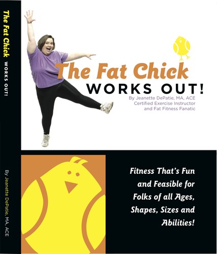 The Fat Chick Works Out Fitness Thats Fun And Feasible For Folks Of All Ages Shapes Sizes And Abilities Depatie